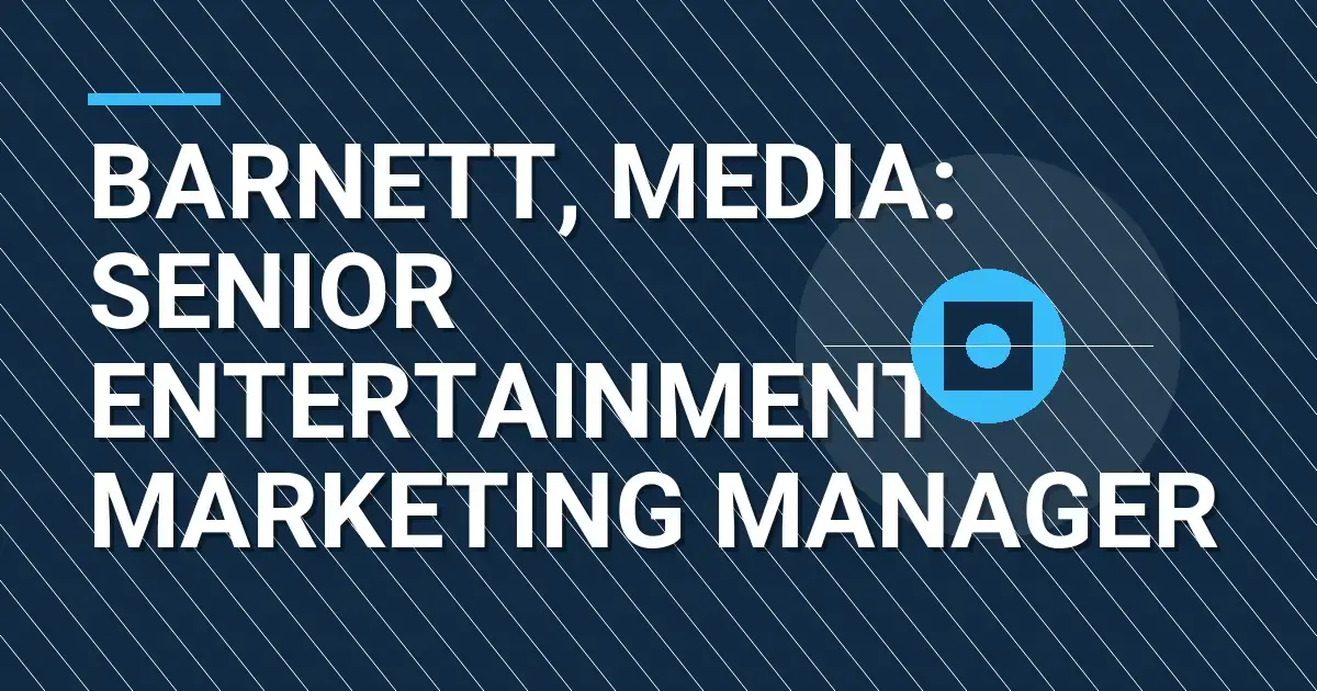 Barnett, Media: Senior Entertainment Marketing Manager