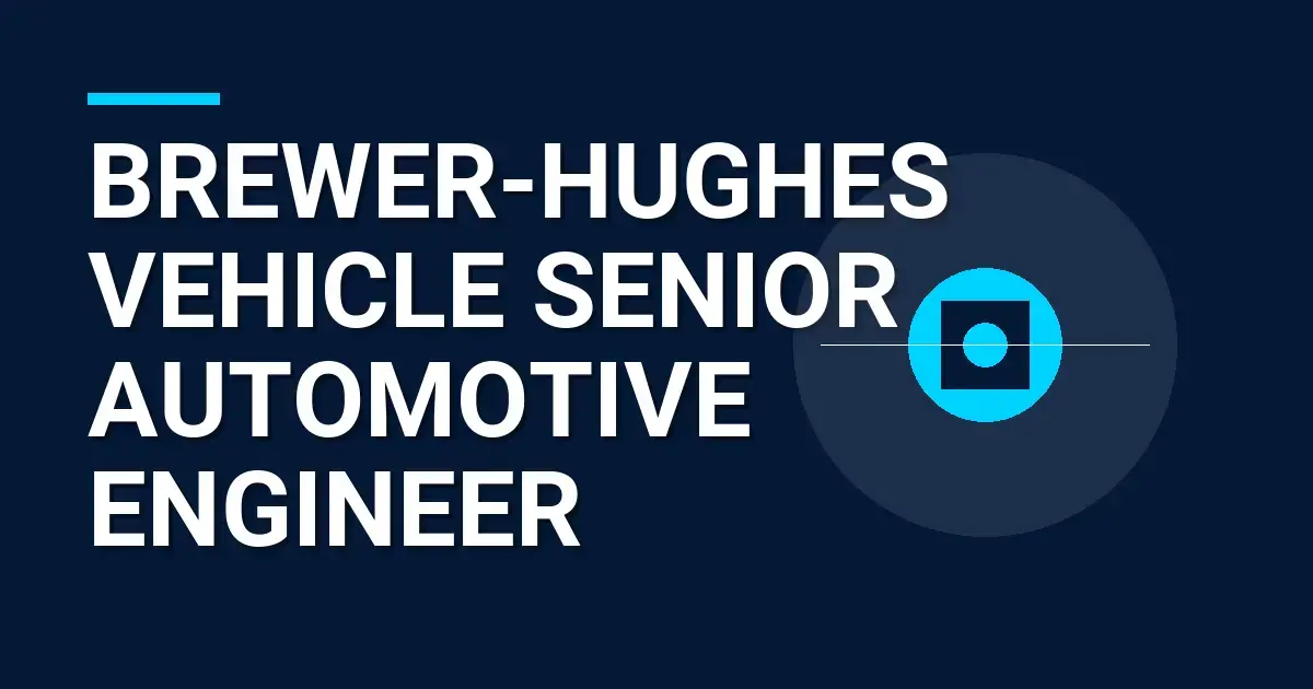 Brewer-Hughes Vehicle Senior Automotive Engineer