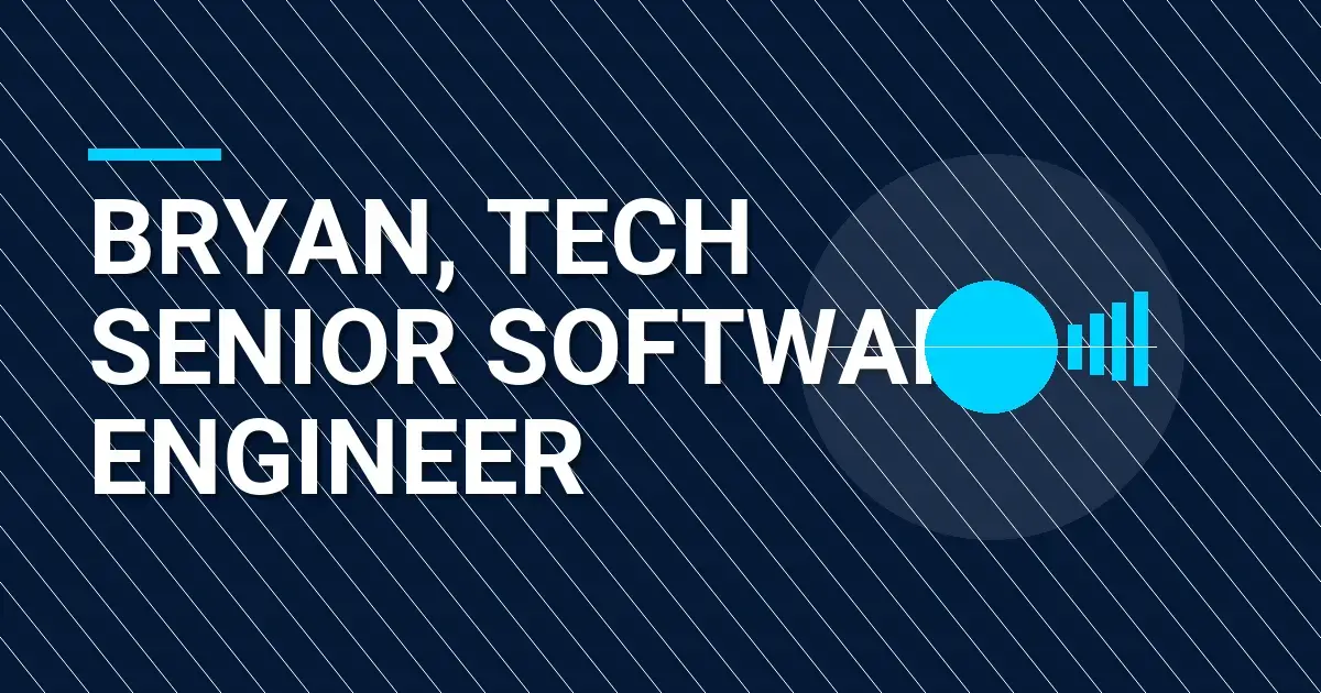 Bryan, Tech Senior Software Engineer