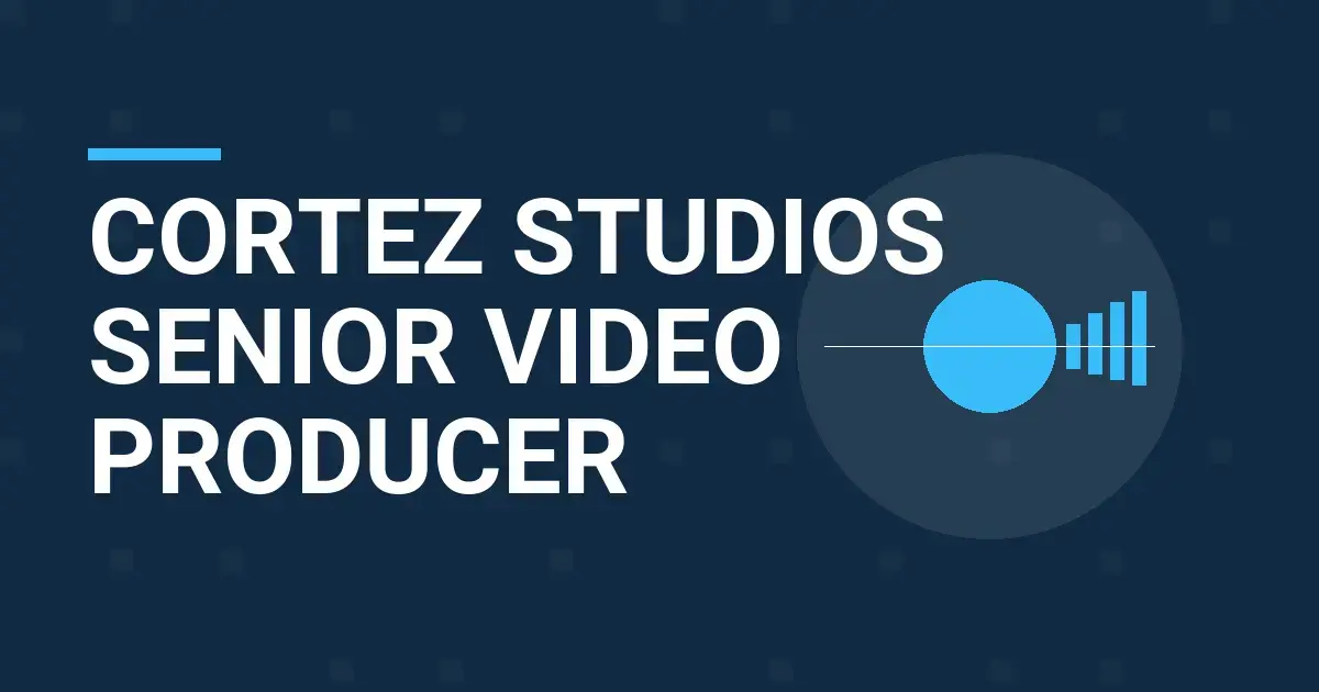Cortez Studios Senior Video Producer