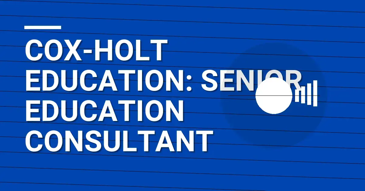 Cox-Holt Education: Senior Education Consultant