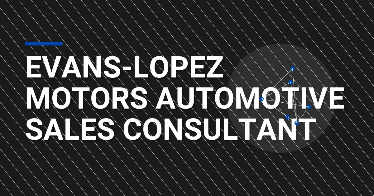 Evans-Lopez Motors Automotive Sales Consultant