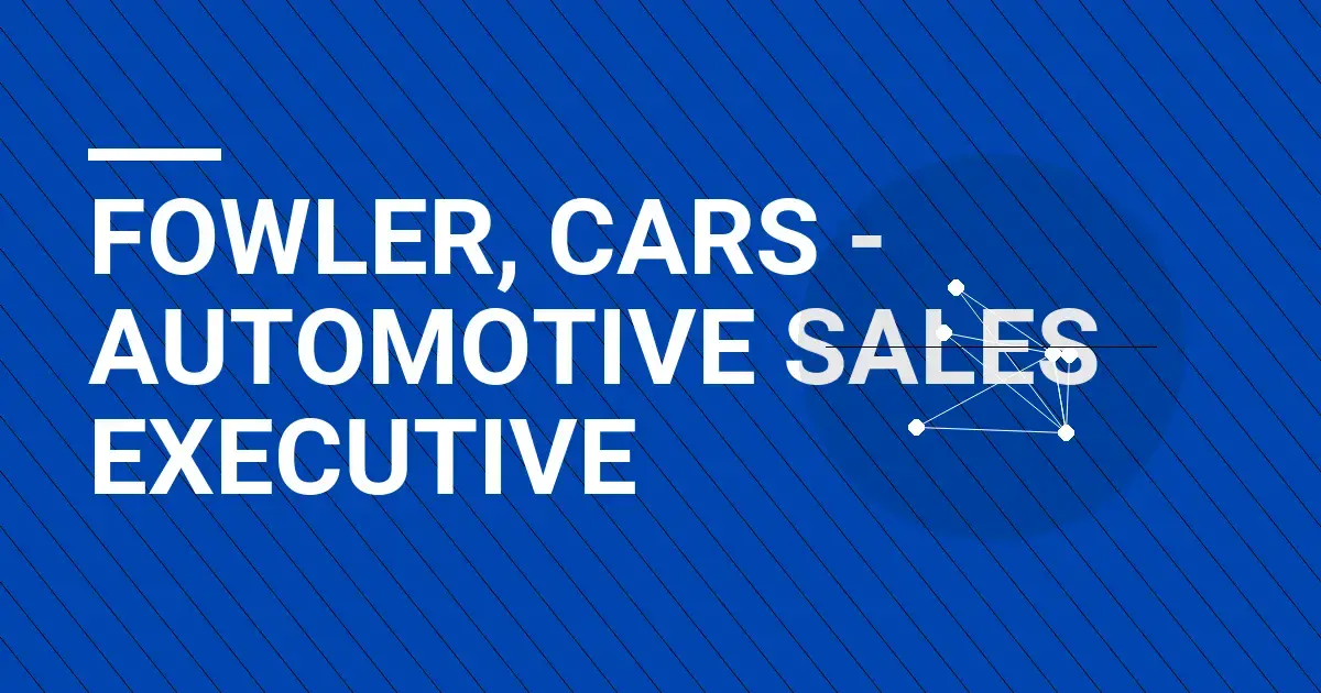 Fowler, Cars - Automotive Sales Executive
