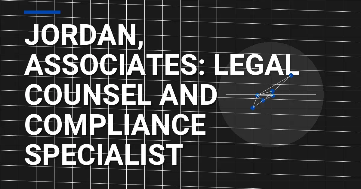 Jordan, Associates: Legal Counsel and Compliance Specialist