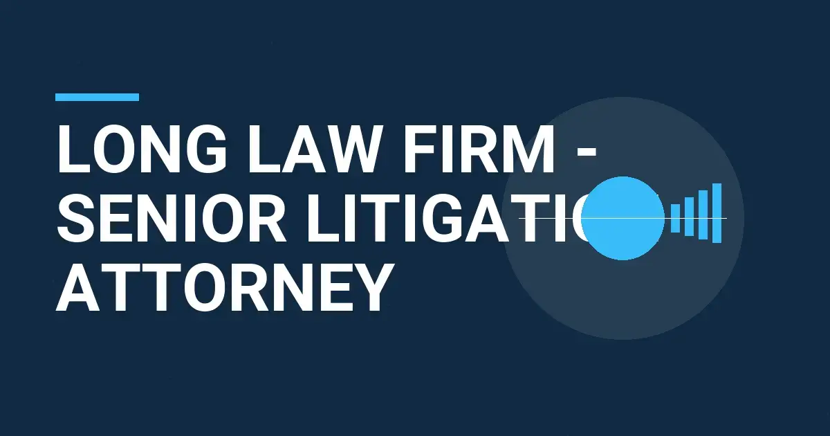 Long Law Firm - Senior Litigation Attorney