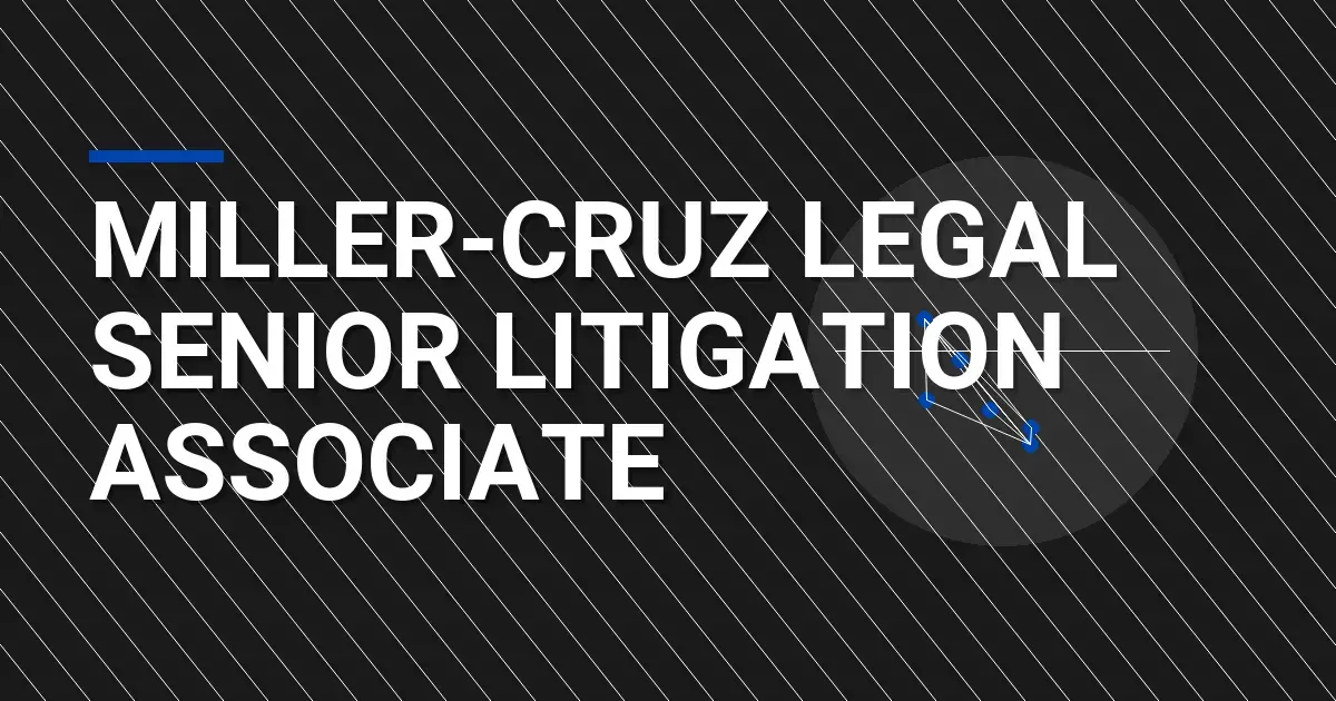 Miller-Cruz Legal Senior Litigation Associate