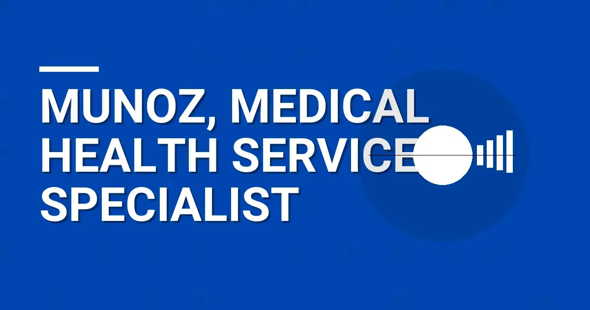 Munoz, Medical Health Services Specialist