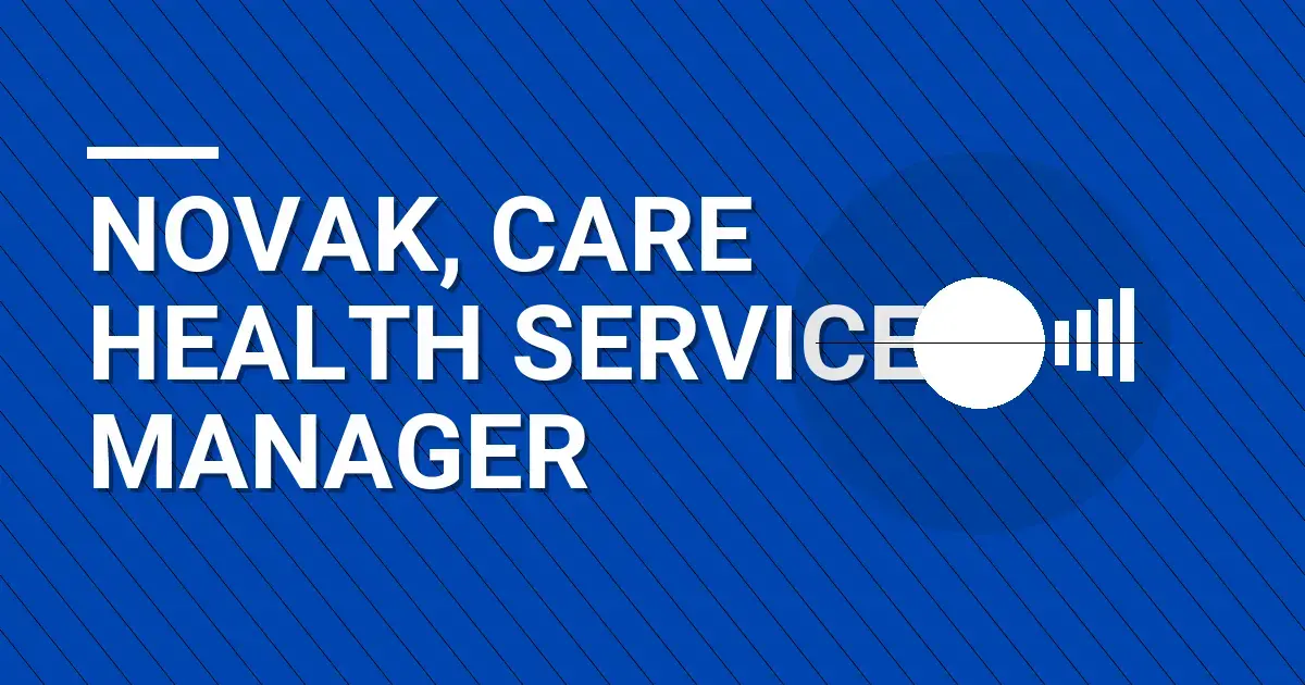 Novak, Care Health Services Manager