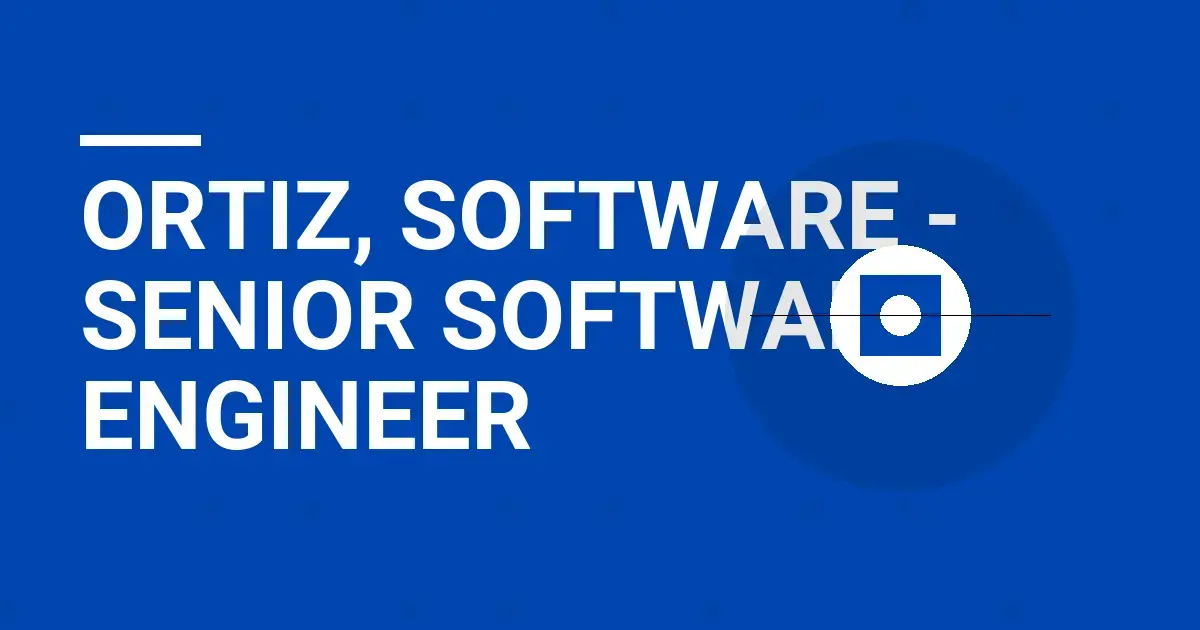 Ortiz, Software - Senior Software Engineer