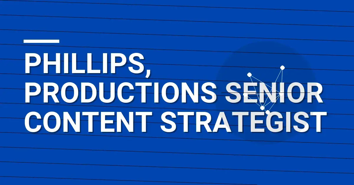 Phillips, Productions Senior Content Strategist