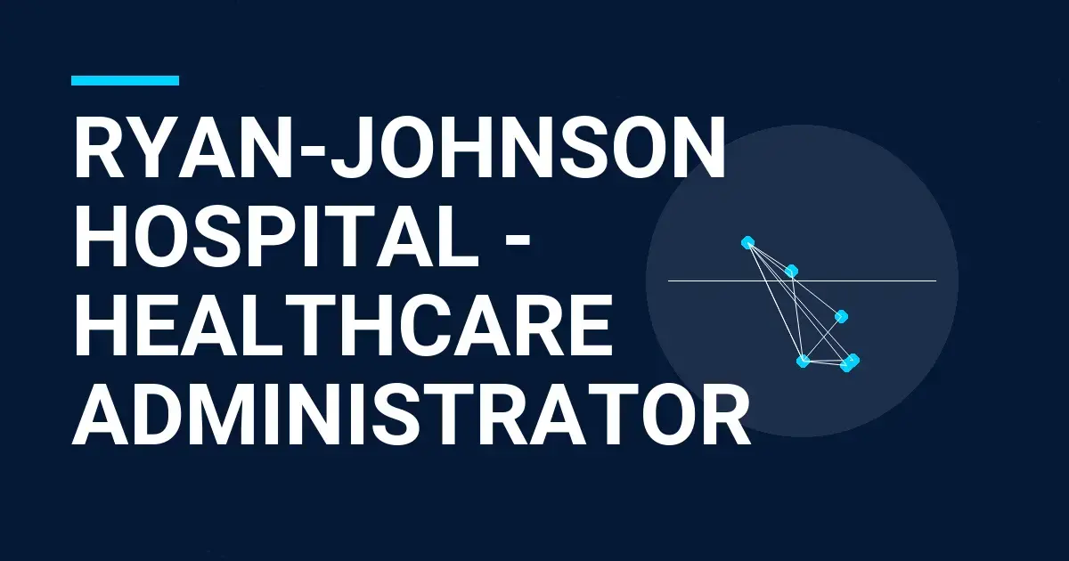 Ryan-Johnson Hospital - Healthcare Administrator