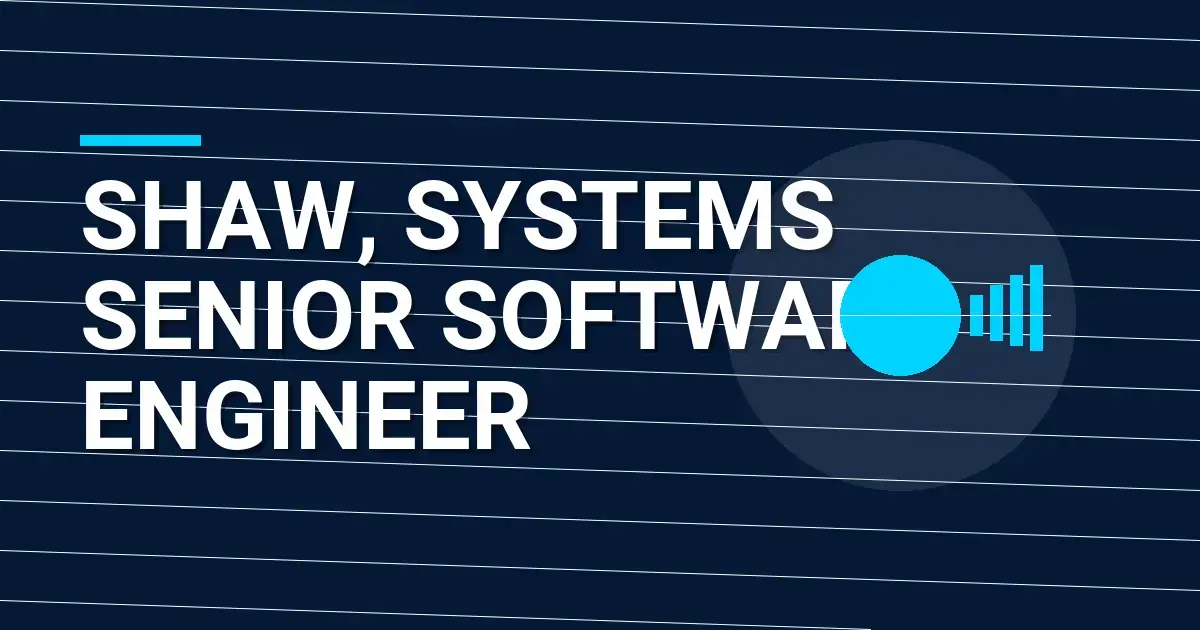Shaw, Systems Senior Software Engineer