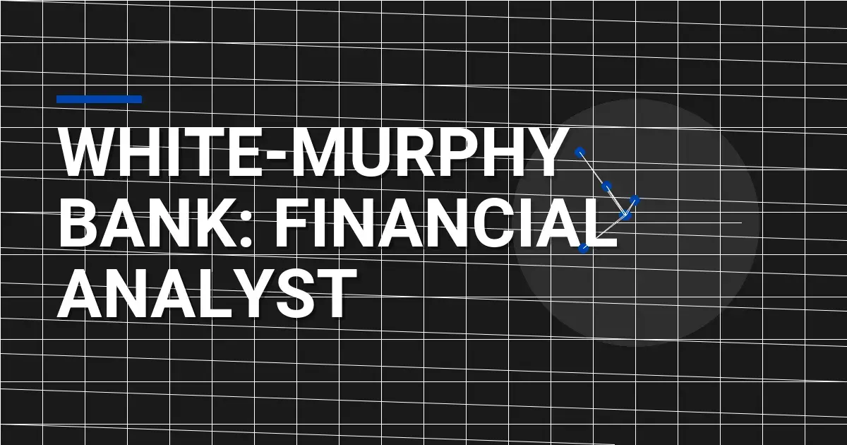 White-Murphy Bank: Financial Analyst