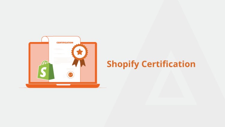 How to Become Shopify Certified: The Basics