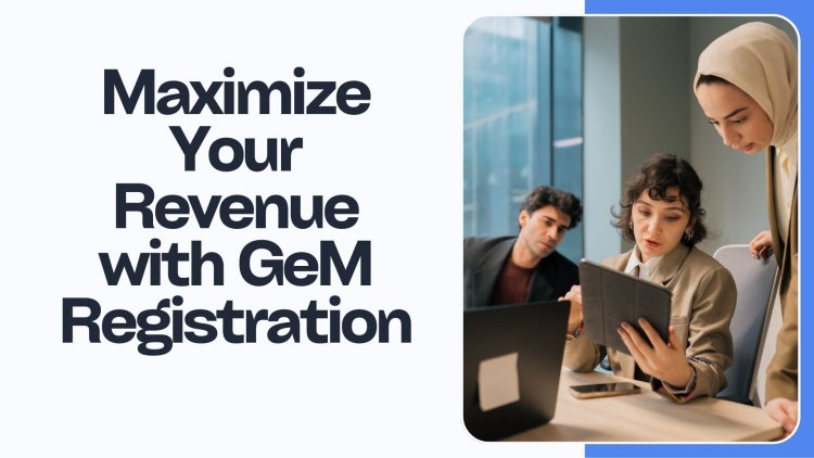 Maximize Your Revenue with GeM Registration