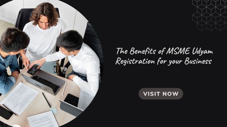 The Benefits of MSME Udyam Registration for your Business